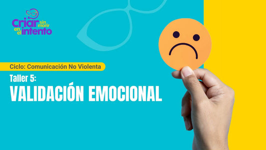 Comunicación No Violenta: 5. Validación Emocional